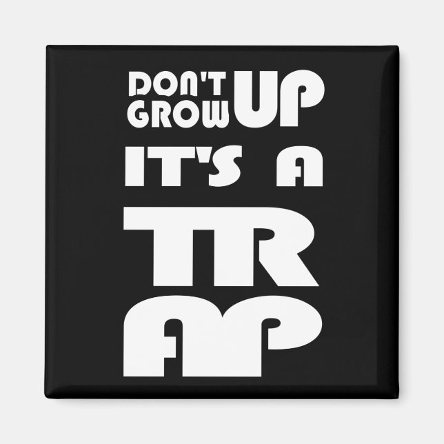 Dont Grow Up Its A Trap Magnet (Front)