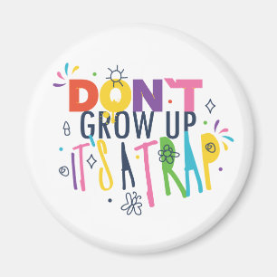 Don't Grow Up It's A Trap Magnet