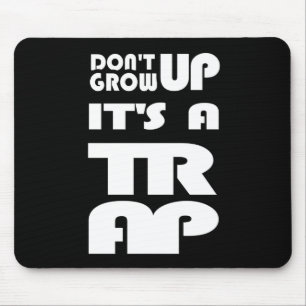 Dont Grow Up Its A Trap Mouse Pad