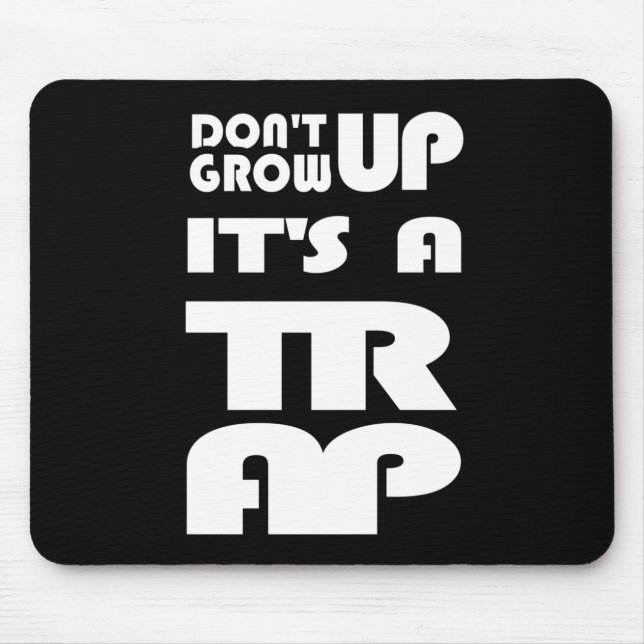 Dont Grow Up Its A Trap Mouse Pad (Front)