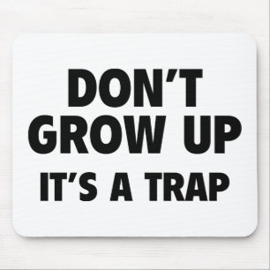 Don't Grow Up. It's A Trap. Mouse Pad