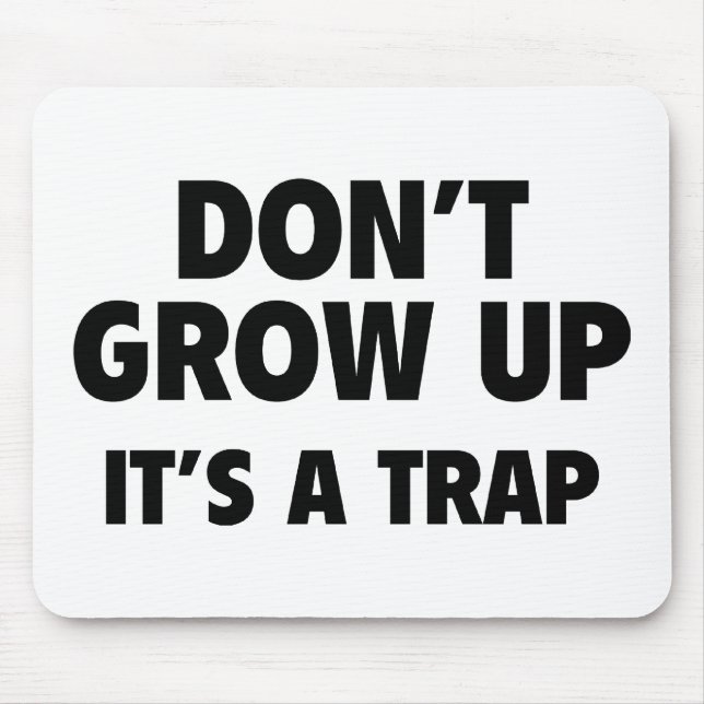 Don't Grow Up. It's A Trap. Mouse Pad (Front)