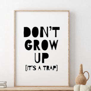 Don't Grow Up It's A Trap Print, Nursery Decor