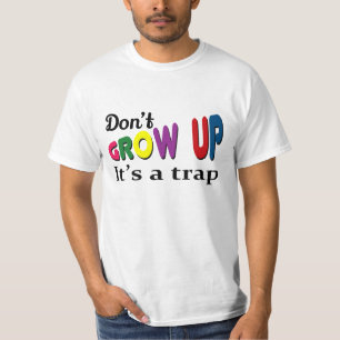 Don't grow up it's a trap T-Shirt