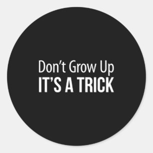 Don't Grow Up - It's A Trick -  Classic Round Sticker