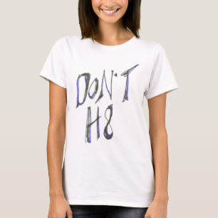 Don't H8 T-Shirt