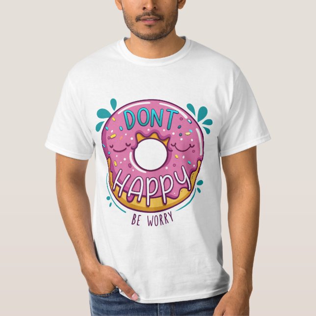 Don't happy be worry doughnut pun T-Shirt (Front)