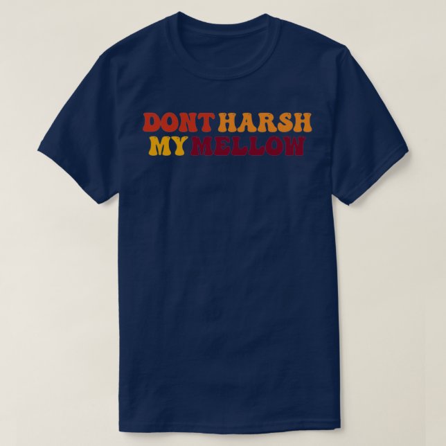 Dont Harsh My Mellow  T-Shirt (Design Front)