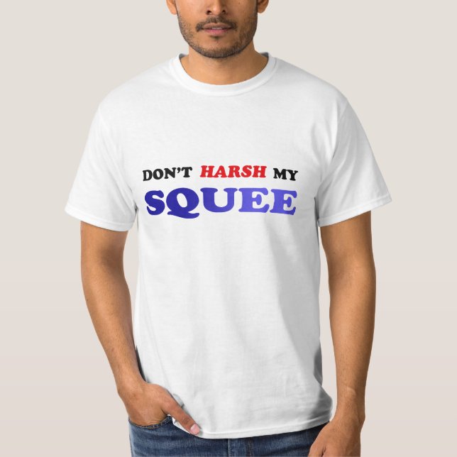 Don't harsh my squee fan T shirt (Front)