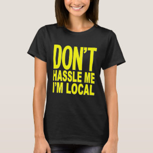 Dont Hassle Me IM Local from Surf Documentary Prem T-Shirt