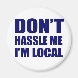 Don't Hassle Me I'm Local Magnet