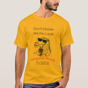 Don't Hassle Me I'm Local Pompano Beach Alligator  T-Shirt