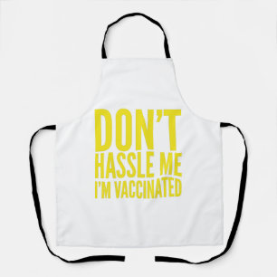 DON'T HASSLE ME I'M VACCINATED APRON
