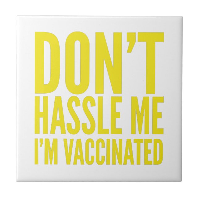 DON'T HASSLE ME I'M VACCINATED  CERAMIC TILE (Front)