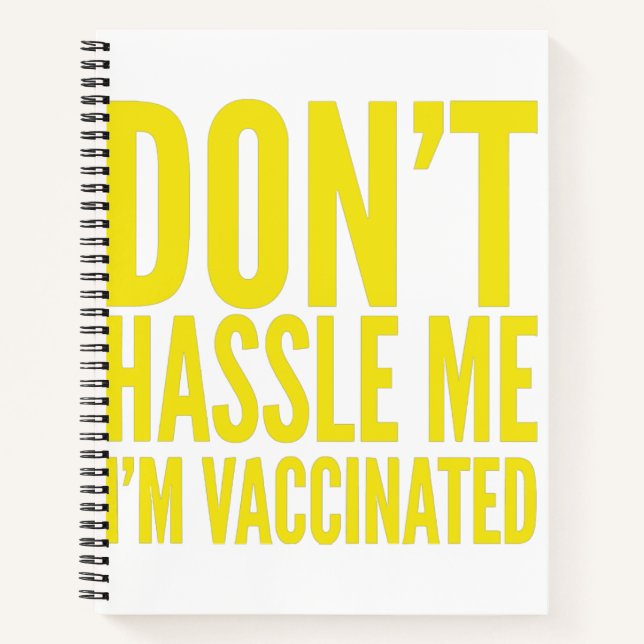 DON'T HASSLE ME I'M VACCINATED  NOTEBOOK (Front)