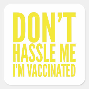 DON'T HASSLE ME I'M VACCINATED SQUARE STICKER