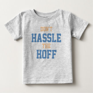 Don't Hassle the Hoff Baby T-Shirt