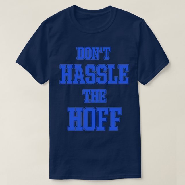 DONT HASSLE THE HOFF T-Shirt (Design Front)