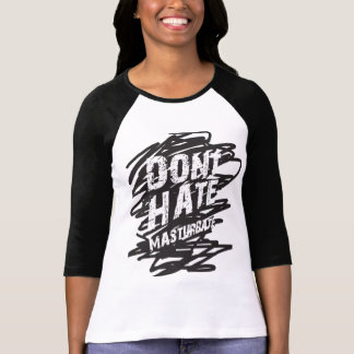 DON'T HATE MASTURBATE Shirt