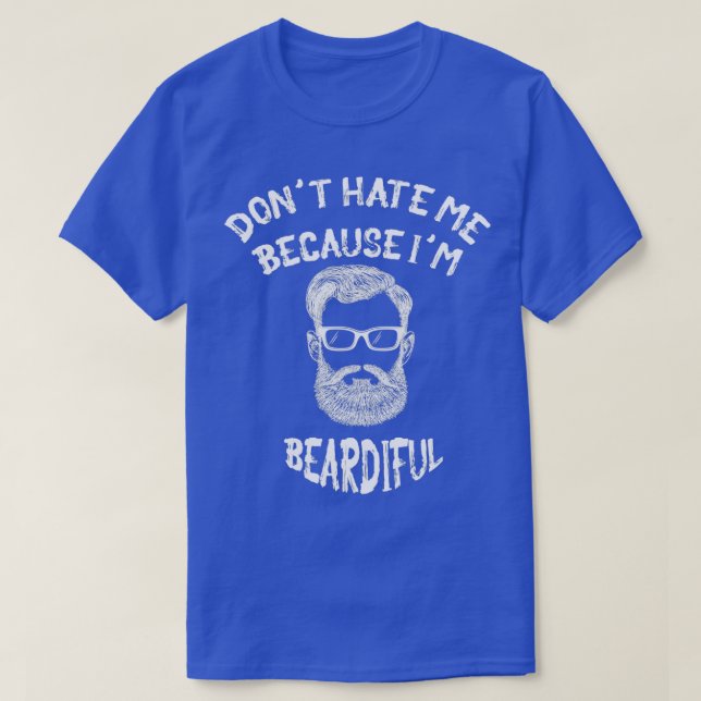 Dont Hate Me Because Im Beardiful 11 T-Shirt (Design Front)