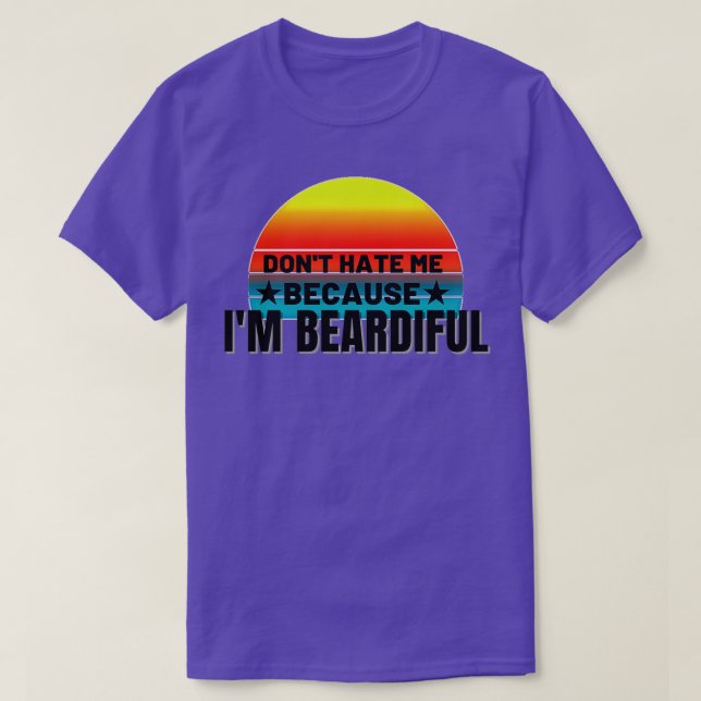 Dont hate me because Im Beardiful 18 T-Shirt (Design Front)