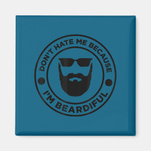 Don't hate me because i'm beardiful, beard lover magnet