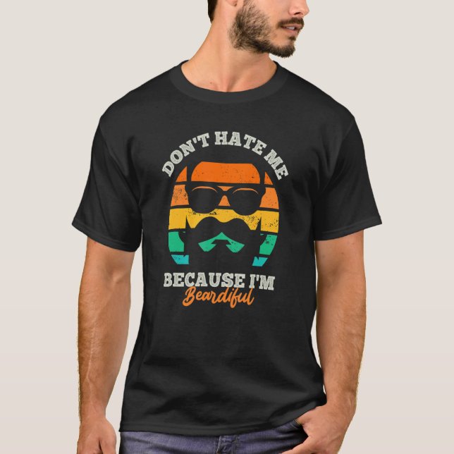 Don't Hate Me Because I'm Beardiful Beard T-Shirt (Front)