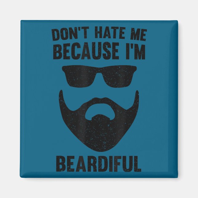 Don't hate me because i'm beardiful Design Magnet (Front)