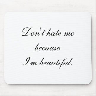 Dont Hate Me Because Im Beautiful Mouse Pad