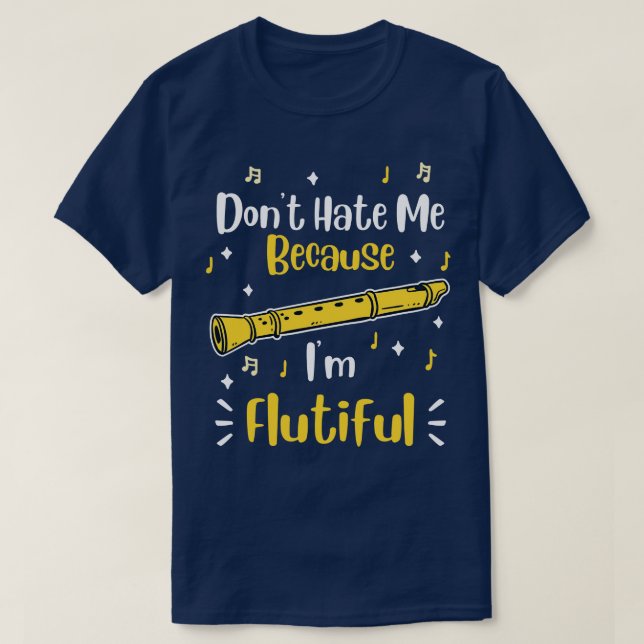 Dont Hate Me Because Im Flutiful 1 T-Shirt (Design Front)