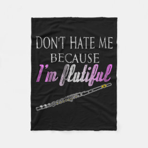 Don't Hate Me Because I'm Flutiful Flute  Fleece Blanket