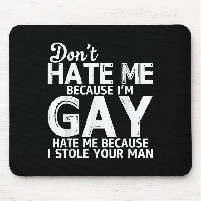 Don't Hate Me Because I'm Gay Hate Me Because Stol Mouse Pad (Front)