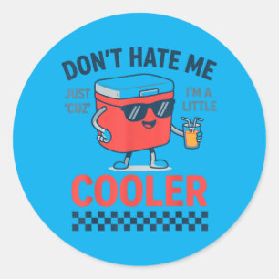 Dont Hate Me Cuz Im A Little Cooler - Cooler Pun Classic Round Sticker