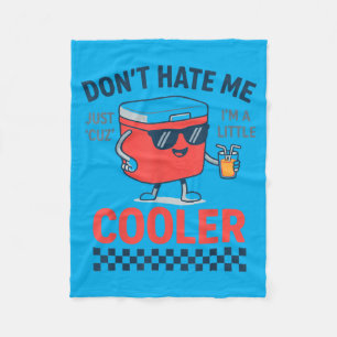 Dont Hate Me Cuz Im A Little Cooler - Cooler Pun Fleece Blanket