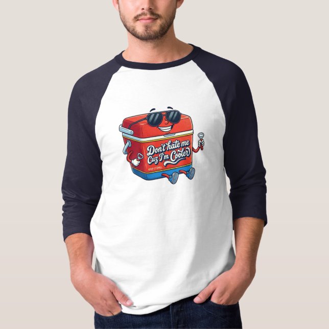 Don't Hate Me Cuz I'm Cooler Beer Tee (Front)