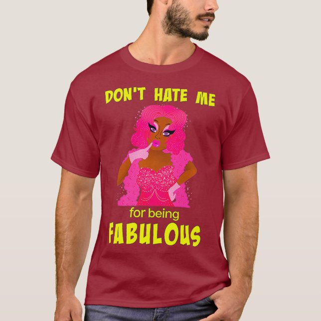 Dont Hate Me for Being Fabulous - Drag Queen T-Shirt (Front)