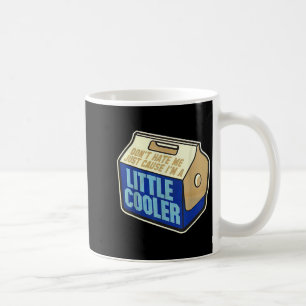 Don't Hate Me Just Because I'm A Little-cooler  Coffee Mug
