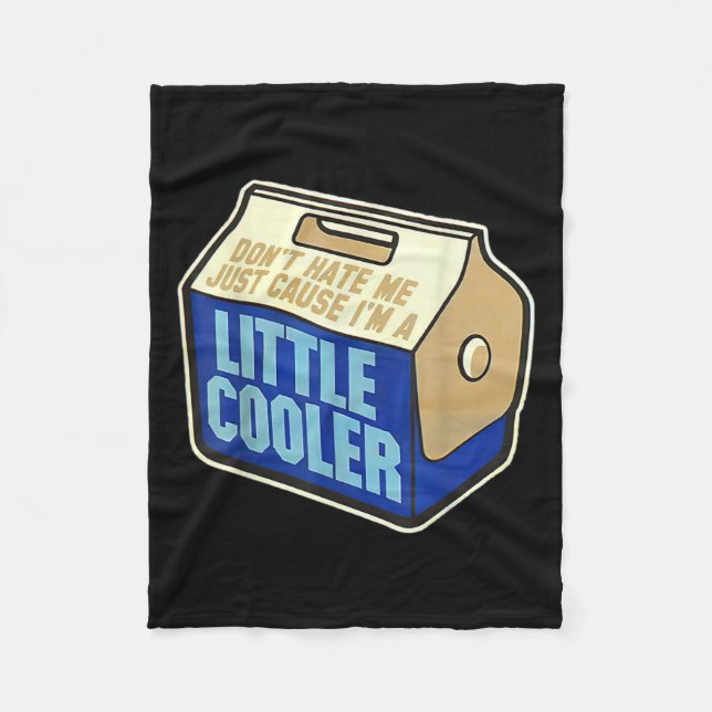 Don't Hate Me Just Because I'm A Little-cooler  Fleece Blanket (Front)