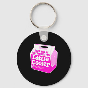 Don't Hate Me Just Because I'm A Little-cooler Key Ring
