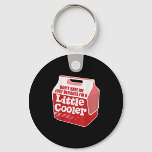 Don't Hate Me Just Because I'm A Little-cooler Key Ring