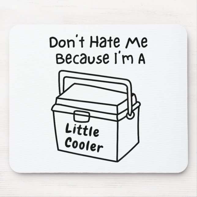 Don't Hate Me Just Because I'm A Little Cooler  Mouse Pad (Front)