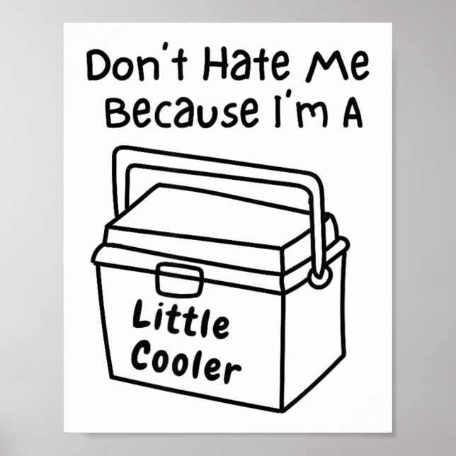 Don't Hate Me Just Because I'm A Little Cooler  Poster (Front)