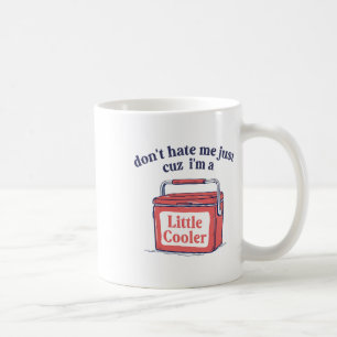 Dont Hate Me Just Because I'm A-little Cooler Summ Coffee Mug