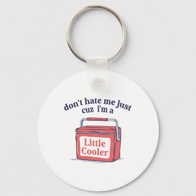 Dont Hate Me Just Because I'm A-little Cooler Summ Key Ring (Front)