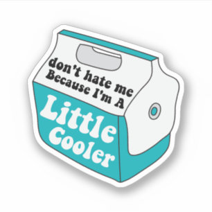 Don't Hate Me Just Cuz I'm A Little Cooler, Funny
