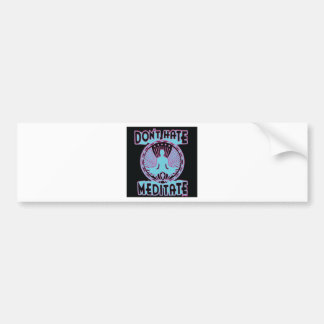 Don't Hate, Meditate! Bumper Sticker