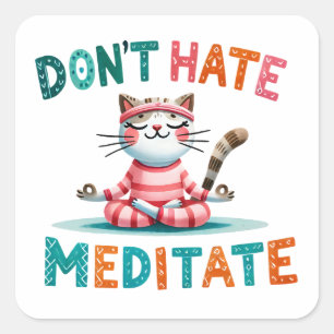 "Don't Hate Meditate" Funny Cat Lovers Square Sticker