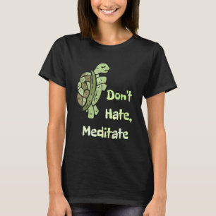 Dont Hate Meditate Funny Yoga Pun Turtle Lovers T-Shirt