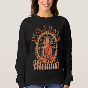Don't Hate Meditate Meditating Buddha Yoga 1 Sweatshirt