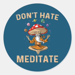 Don't Hate Meditate Mushroom Yoga Funny  Classic Round Sticker